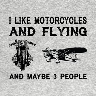 I like motorcycles and taildraggers and maybe 3 people funny shirt T-Shirt